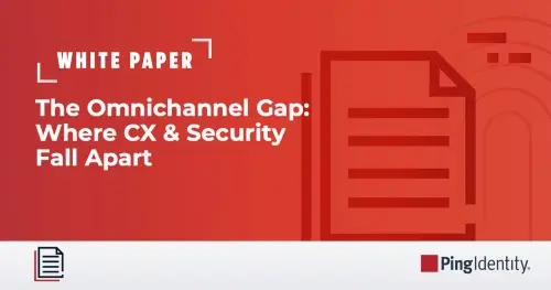 The Omnichannel Gap: Where CX & Security Fall Apart