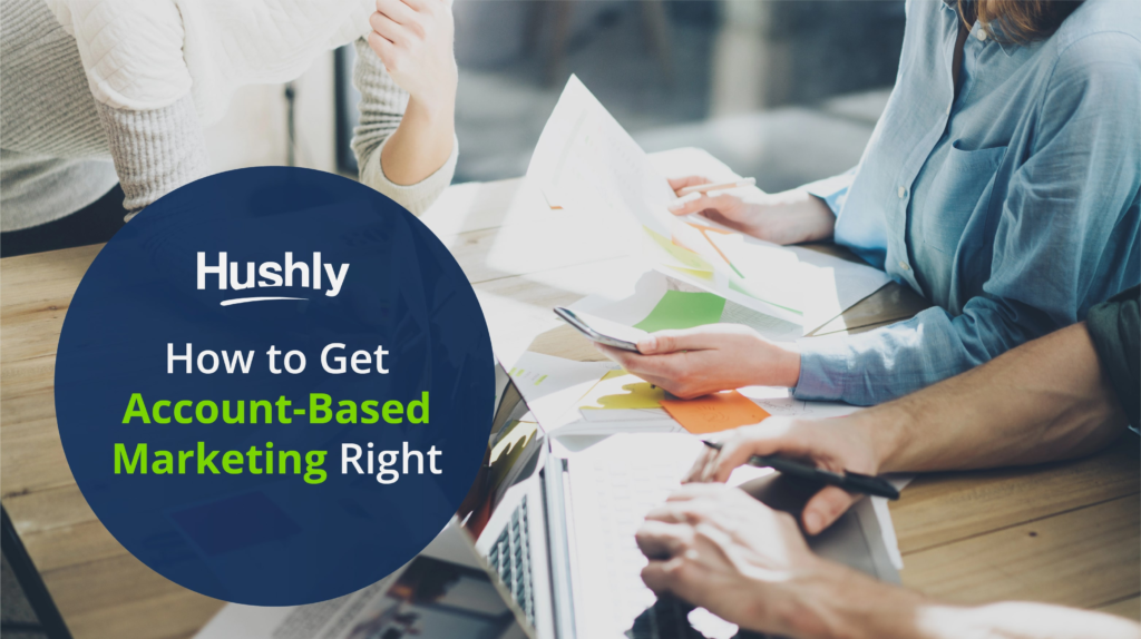 How to Get Account-Based Marketing Right