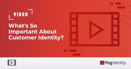 What's So Important About Customer Identity?