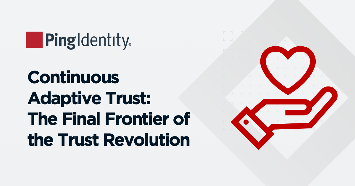 Continuous Adaptive Trust: The Final Frontier of the Trust Revolution