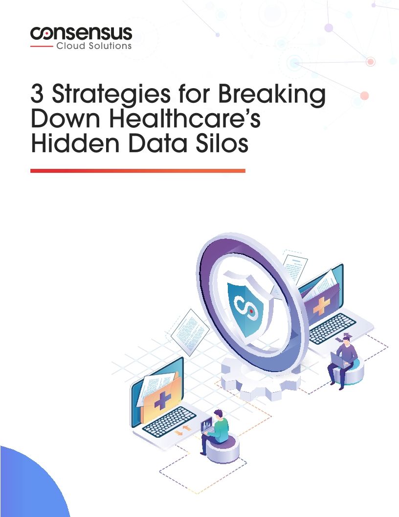 3 Strategies for Breaking Down Healthcare's Hidden Data Silos