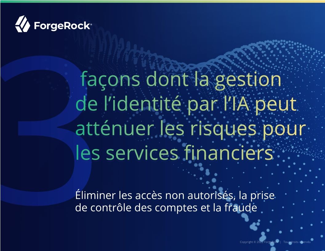 3 Façons dont la gestion de l’identité par l’IA peut atténuer les risques pour les services financiers