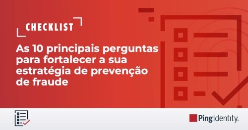 Checklist de preven&ccedil;&atilde;o de fraudes: Avalie a sua estrat&eacute;gia de CIAM