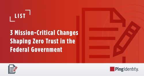 3 Mission-Critical Changes Shaping Zero Trust in the Federal Government