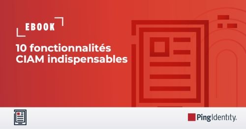 10 fonctionnalités CIAM indispensables