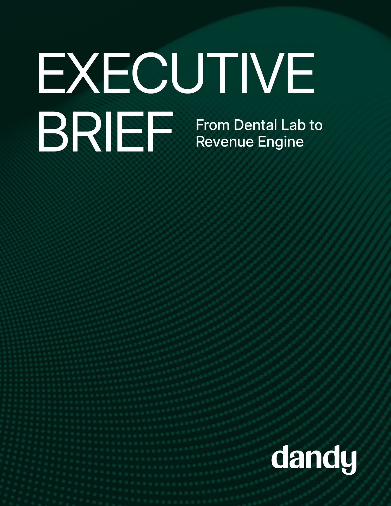 EXECUTIVE BRIEF From Dental Lab to Revenue Engine