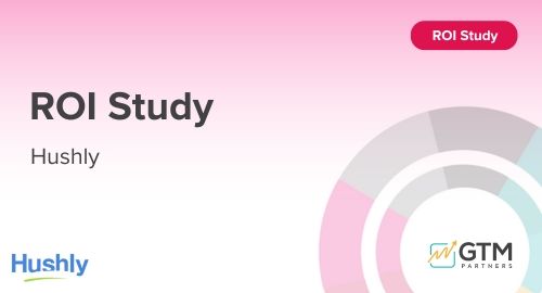 Hushly ROI Study by GTM Partners