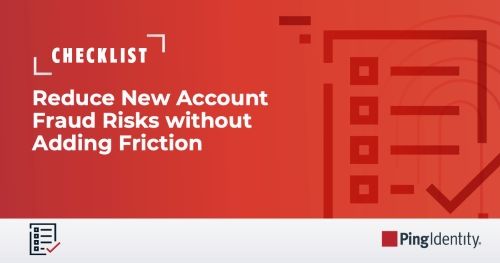 Reducing New Account Fraud Risks without Adding Friction: A Guide for IT Leaders