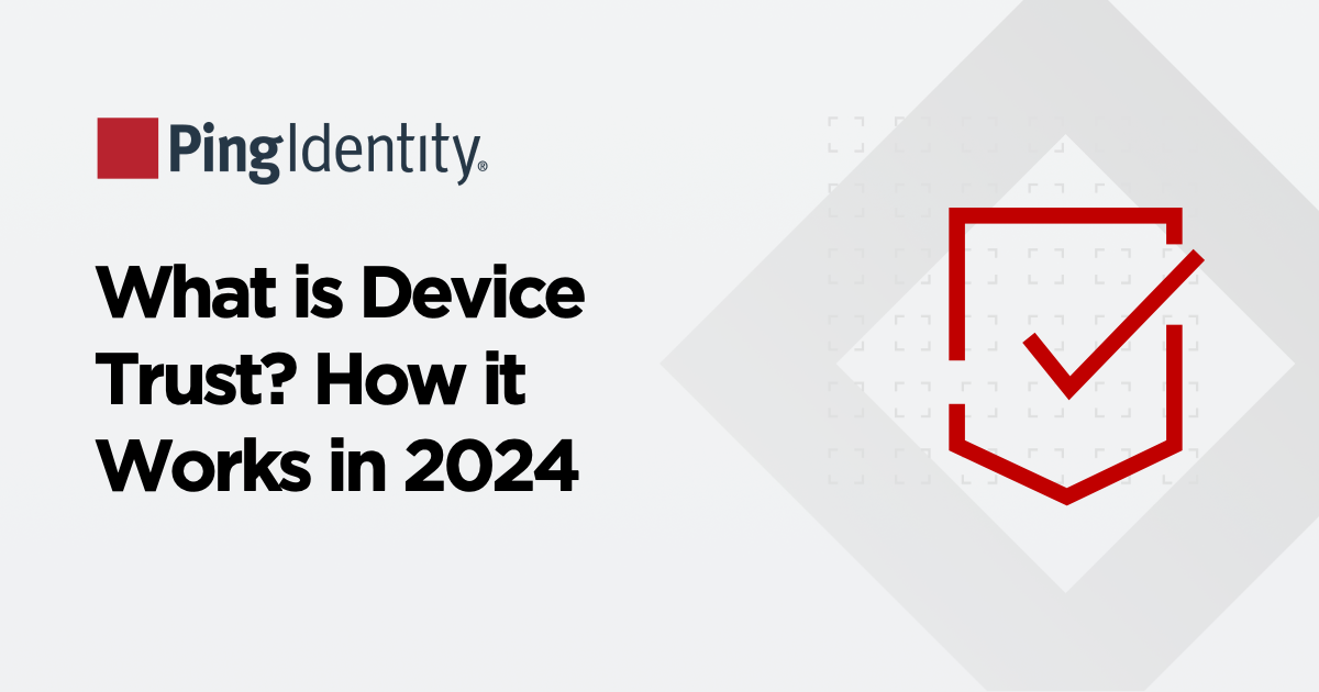 What is Device Trust? How it Works in 2024