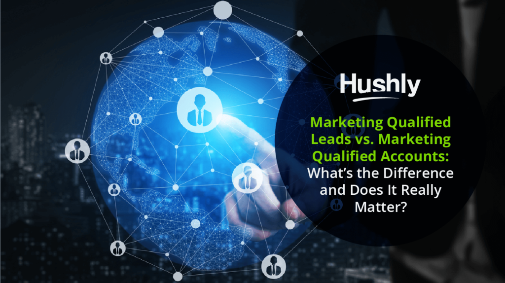 Marketing Qualified Leads vs. Marketing Qualified Accounts: What’s the Difference and Does It Really Matter?