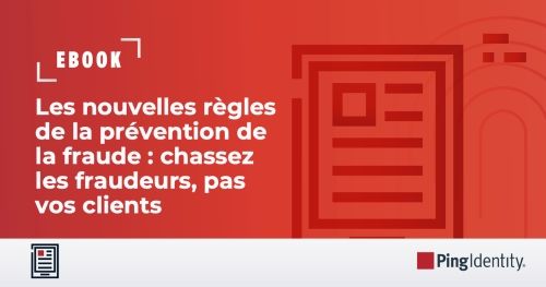 Les nouvelles règles de la prévention de la fraude : chassez les fraudeurs, pas vos clients