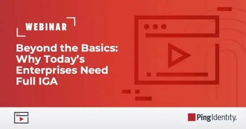 Beyond the Basics: Why Today’s Enterprises Need Full IGA