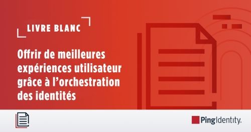 Proposer de meilleures expériences utilisateur grâce à l’orchestration des identités