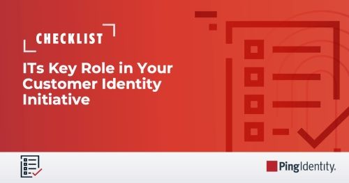 ITs Key Role in Your Customer Identity Initiative