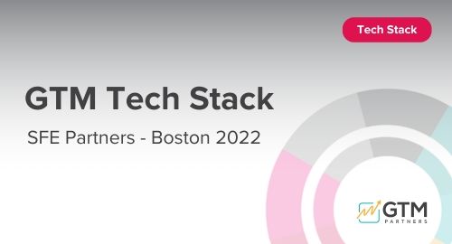 GTM Tech Stack Presentation by SFE Partners - Boston 2022