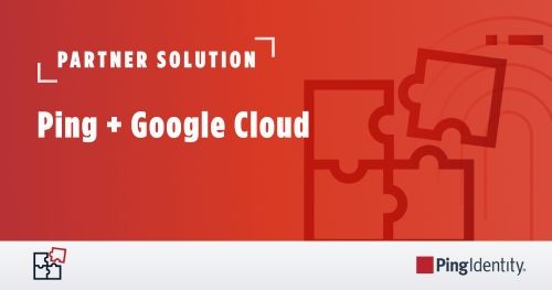 Ping + Google Cloud: Reduce Access Management Costs and User Friction