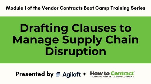 Vendor Contracts Bootcamp - Drafting Clauses to Mitigate Supply Chain Disruption - Webinar 1