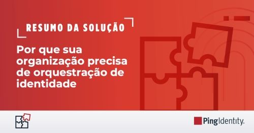 Por que sua organização precisa de orquestração de identidade