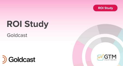 Goldcast ROI Study by GTM Partners