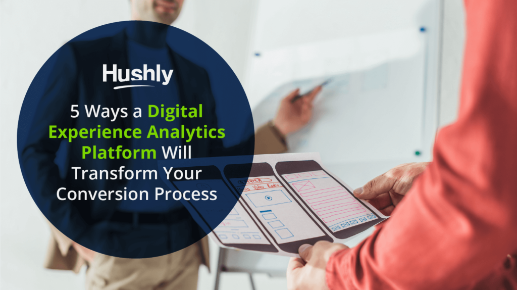 5 Ways a Digital Experience Analytics Platform Will Transform Your Conversion Process
