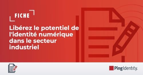 Lib&eacute;rez le potentiel de l'identit&eacute; num&eacute;rique dans le secteur industriel