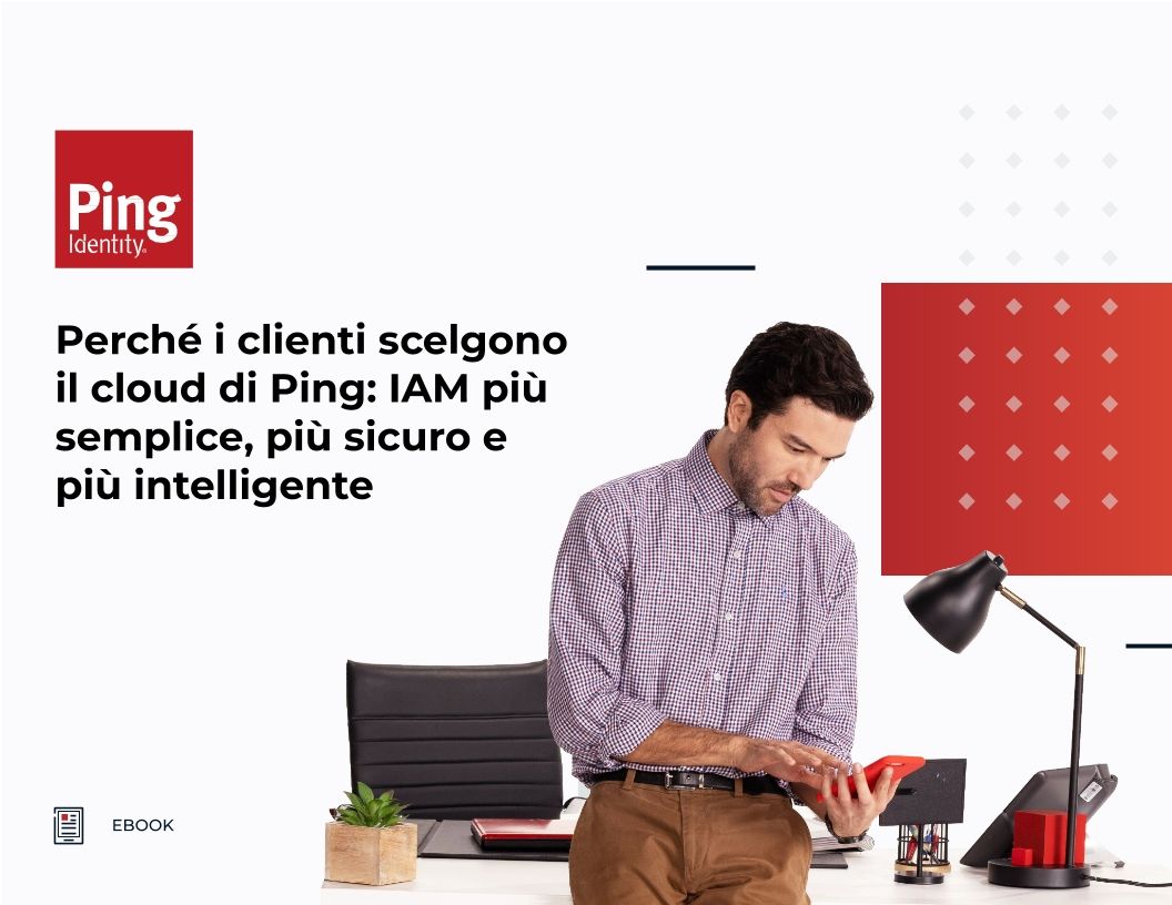 Perch&eacute; i clienti scelgono il cloud di Ping: IAM pi&ugrave; semplice, pi&ugrave; sicuro e pi&ugrave; intelligente