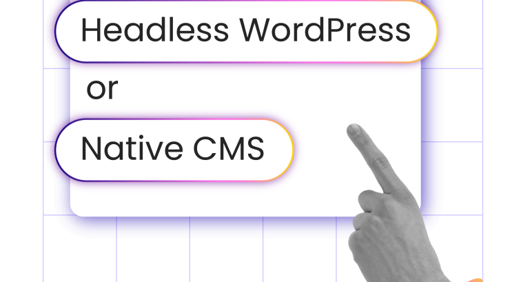 Should You Use Headless WordPress or a Native Headless CMS?