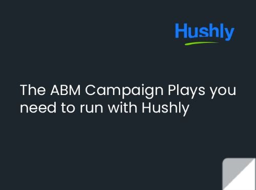 The ABM Campaign Plays you need to run with Hushly