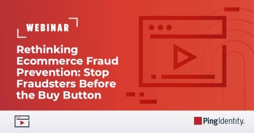 Rethinking Ecommerce Fraud Prevention: Stop Fraudsters Before the Buy Button