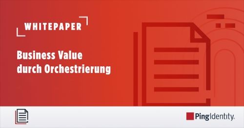 Business Value durch Orchestrierung Ein Whitepaper von Ping Identity und KuppingerCole