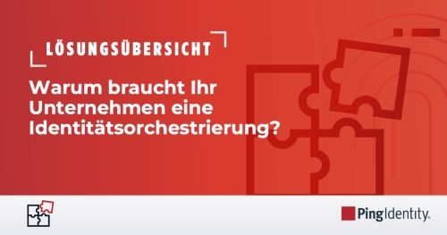 Warum braucht Ihr Unternehmen eine Identitätsorchestrierung?