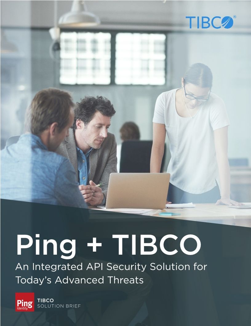 Ping + TIBCO: An Integrated API Security Solution for Today’s Advanced Threats