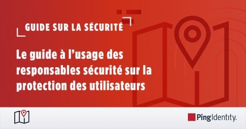 Le guide à l’usage des responsables sécurité sur la protection des utilisateurs