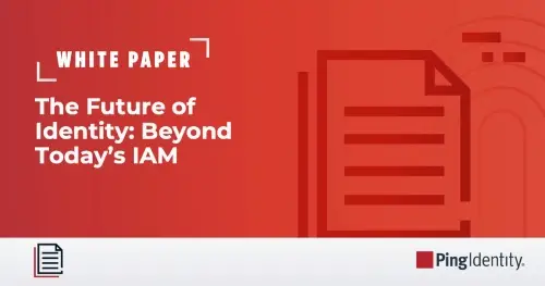 The Future of Identity: Beyond Today’s IAM