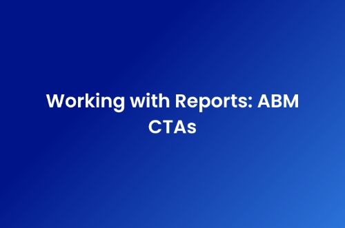 Working with Reports: ABM CTAs
