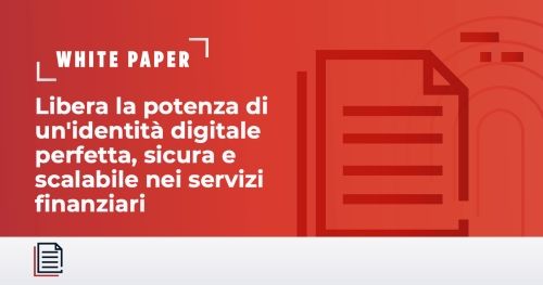 Libera la potenza di un'identit&agrave; digitale perfetta, sicura e scalabile nei servizi finanziari