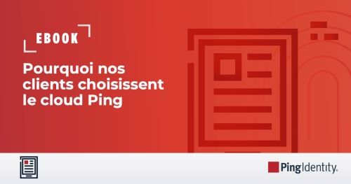 Pourquoi nos clients choisissent le cloud Ping : un IAM plus simple, plus sûr, et plus intelligent